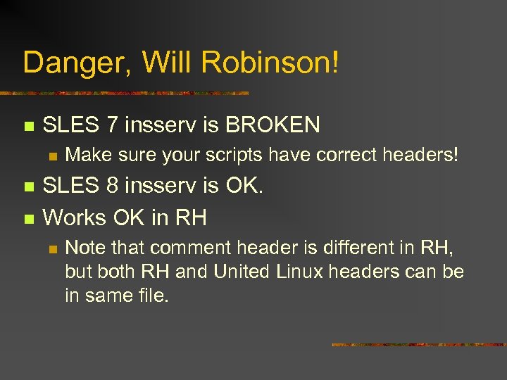 Danger, Will Robinson! n SLES 7 insserv is BROKEN n n n Make sure