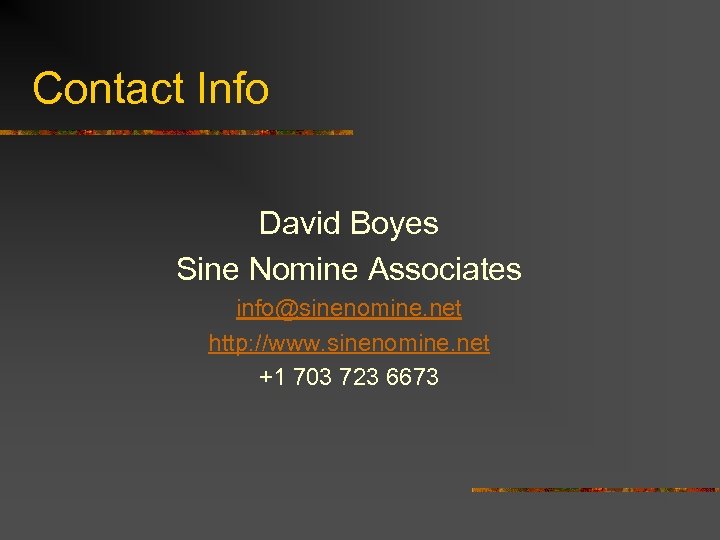 Contact Info David Boyes Sine Nomine Associates info@sinenomine. net http: //www. sinenomine. net +1