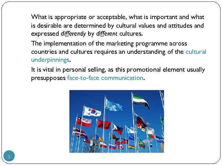 What is appropriate or acceptable, what is important and what is desirable are determined