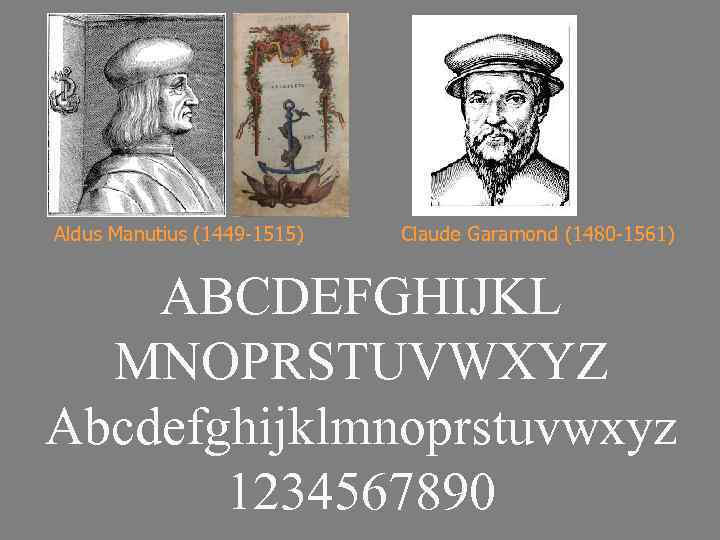 Aldus Manutius (1449 -1515) Claude Garamond (1480 -1561) ABCDEFGHIJKL MNOPRSTUVWXYZ Abcdefghijklmnoprstuvwxyz 1234567890 