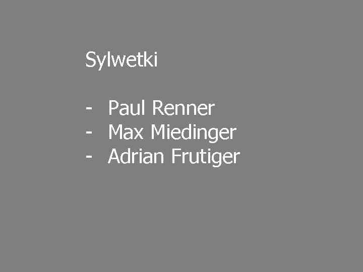 Sylwetki - Paul Renner - Max Miedinger - Adrian Frutiger 