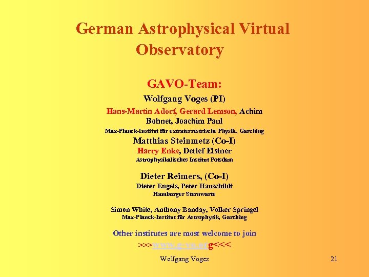 German Astrophysical Virtual Observatory GAVO-Team: Wolfgang Voges (PI) Hans-Martin Adorf, Gerard Lemson, Achim Bohnet,