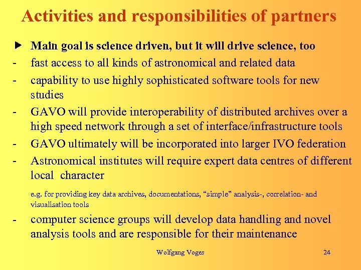 Activities and responsibilities of partners Main goal is science driven, but it will drive