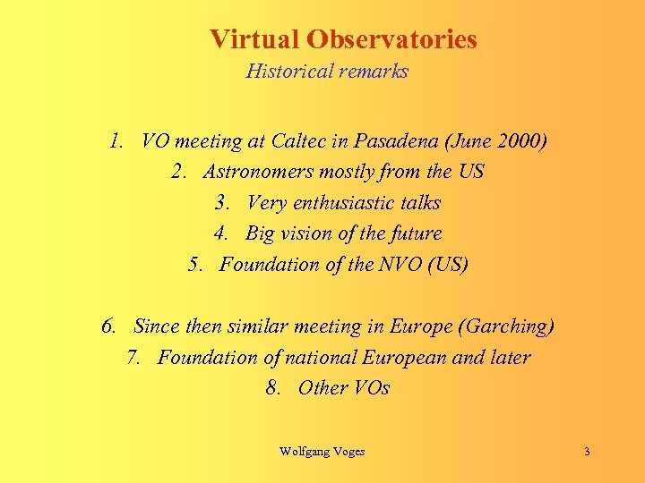 Virtual Observatories Historical remarks 1. VO meeting at Caltec in Pasadena (June 2000) 2.