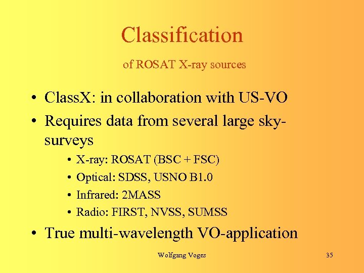 Classification of ROSAT X-ray sources • Class. X: in collaboration with US-VO • Requires