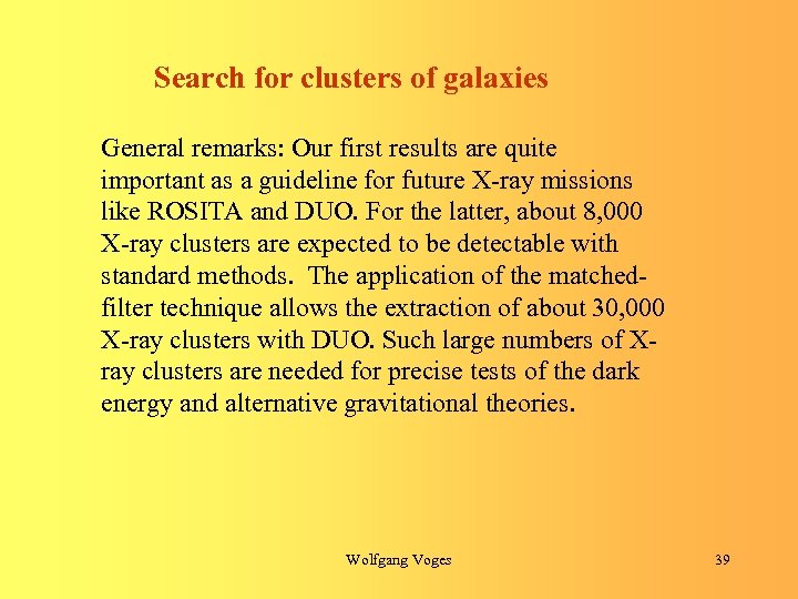 Search for clusters of galaxies General remarks: Our first results are quite important as