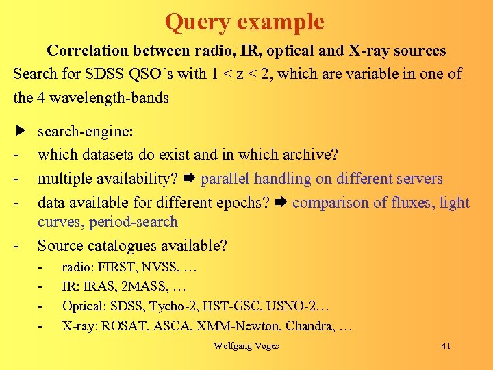 Query example Correlation between radio, IR, optical and X-ray sources Search for SDSS QSO´s