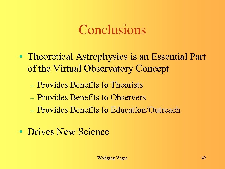 Conclusions • Theoretical Astrophysics is an Essential Part of the Virtual Observatory Concept Provides