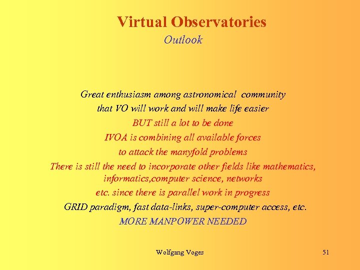 Virtual Observatories Outlook Great enthusiasm among astronomical community that VO will work and will