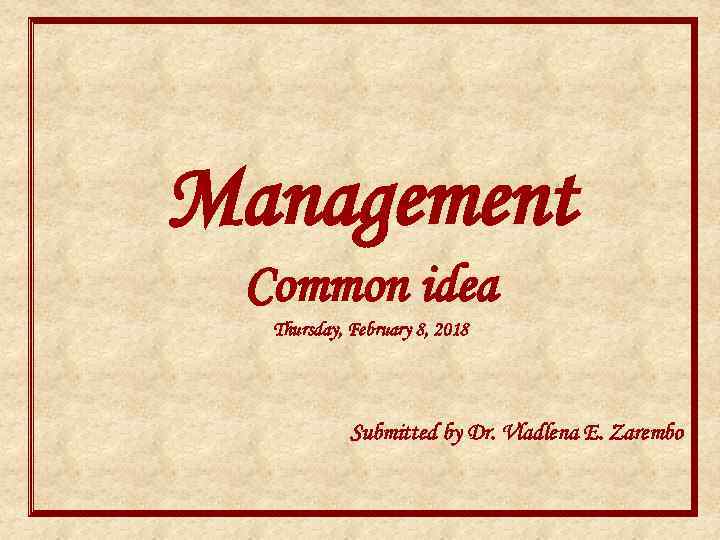 Management Common idea Thursday, February 8, 2018 Submitted by Dr. Vladlena E. Zarembo 