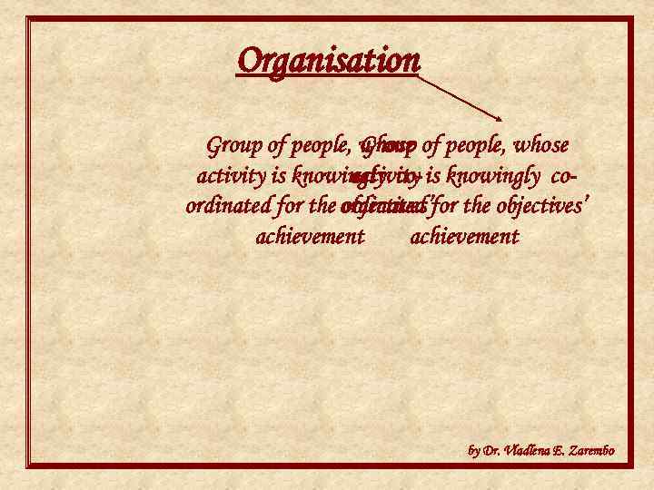 Organisation Group of people, whose Group activity is knowingly co- is knowingly coactivity ordinated