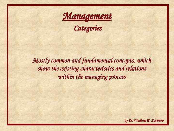 Management Categories Mostly common and fundamental concepts, which show the existing characteristics and relations