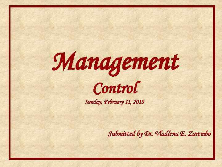 Management Control Sunday, February 11, 2018 Submitted by Dr. Vladlena E. Zarembo 