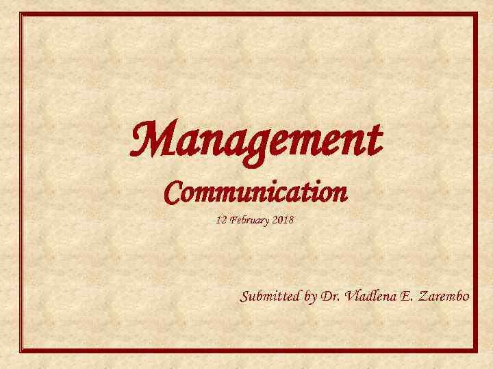 Management Communication 12 February 2018 Submitted by Dr. Vladlena E. Zarembo 
