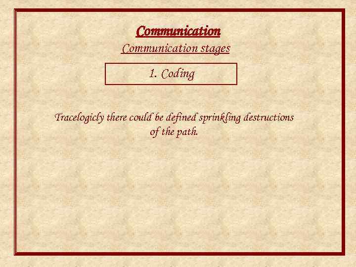Communication stages 1. Coding Tracelogicly there could be defined sprinkling destructions of the path.