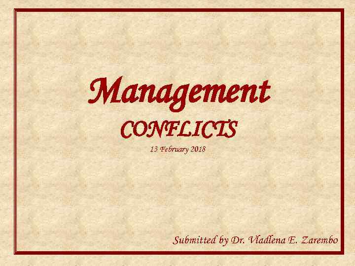 Management CONFLICTS 13 February 2018 Submitted by Dr. Vladlena E. Zarembo 