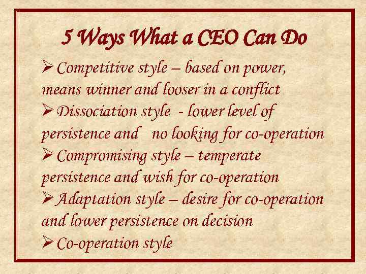 5 Ways What a CEO Can Do ØCompetitive style – based on power, means