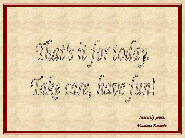 Sincerely yours, Vladlena Zarembo 