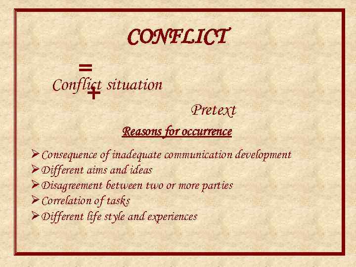 CONFLICT = situation Conflict + Pretext Reasons for occurrence ØConsequence of inadequate communication development