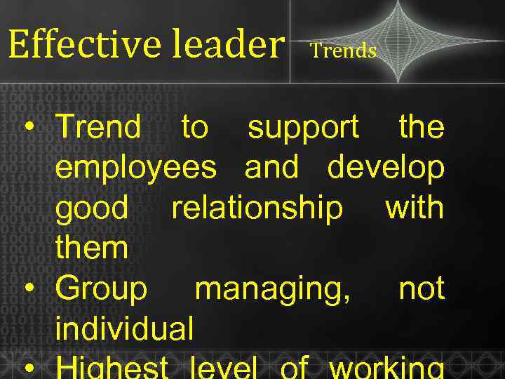 Effective leader Trends • Trend to support the employees and develop good relationship with