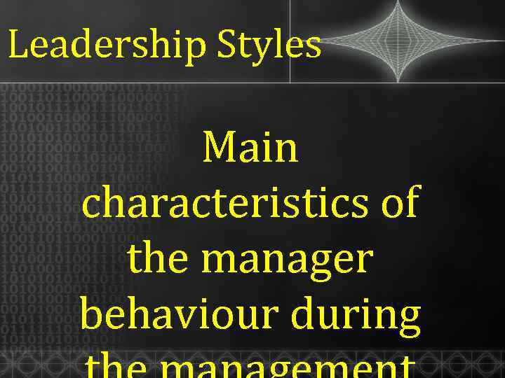 Leadership Styles Main characteristics of the manager behaviour during 