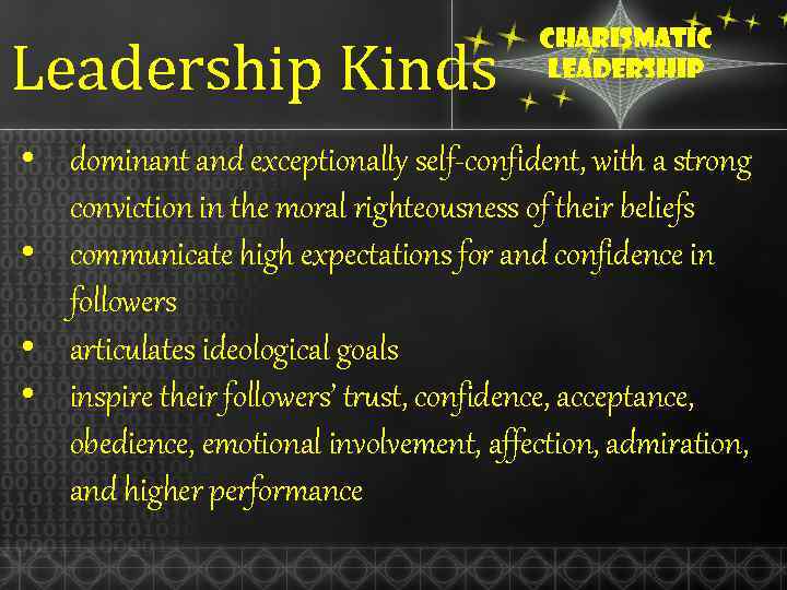 Leadership Kinds Charismatic leadership • dominant and exceptionally self-confident, with a strong conviction in