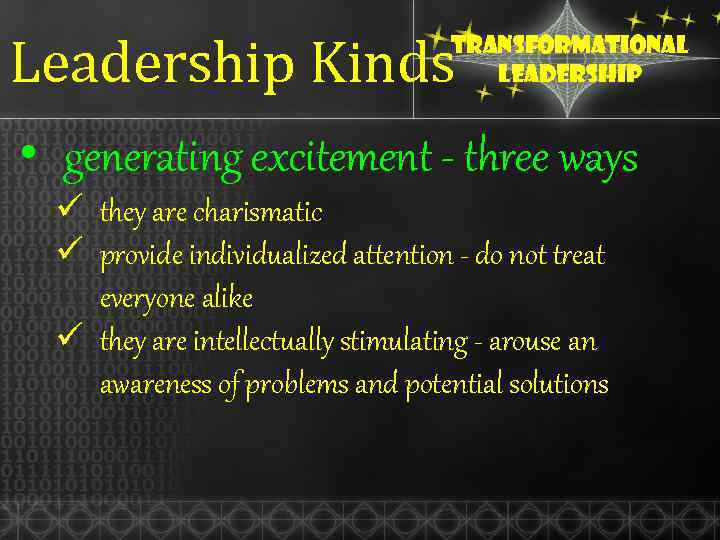 Leadership Kinds Transformational leadership • generating excitement - three ways ü they are charismatic
