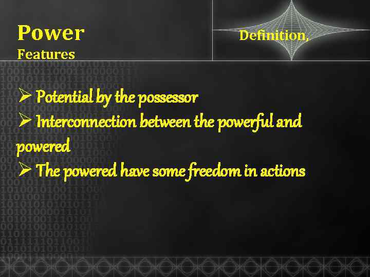 Power Definition, Features Ø Potential by the possessor Ø Interconnection between the powerful and