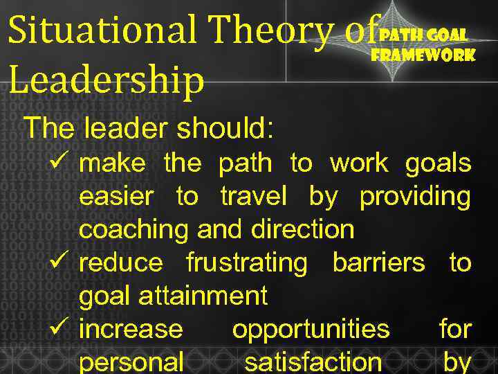 Situational Theory of Leadership Path goal framework The leader should: ü make the path