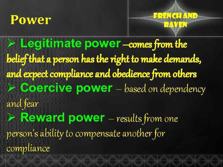 Power French and raven Ø Legitimate power –comes from the belief that a person