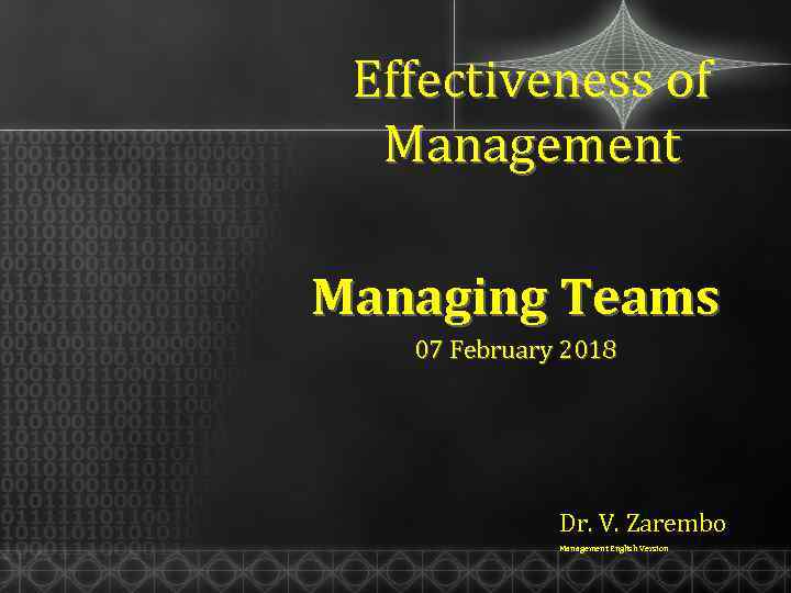 Effectiveness of Management Managing Teams 07 February 2018 Dr. V. Zarembo Management English Version
