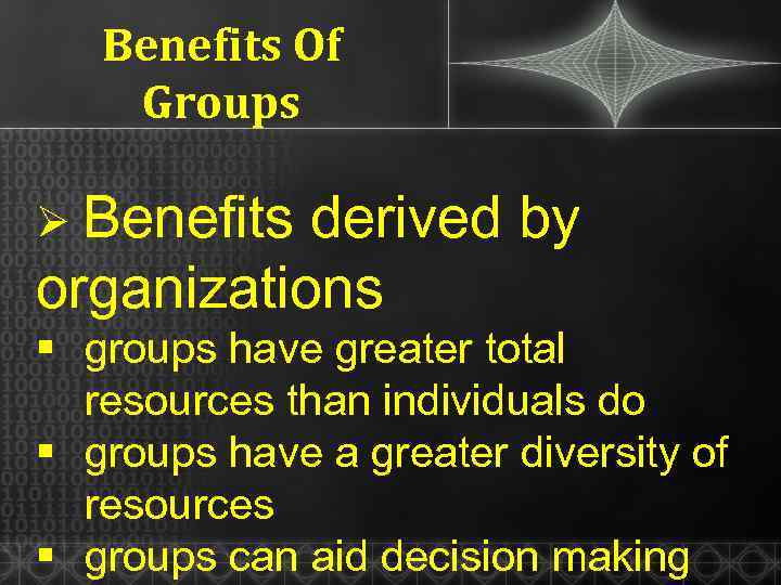 Benefits Of Groups Ø Benefits derived by organizations § groups have greater total resources