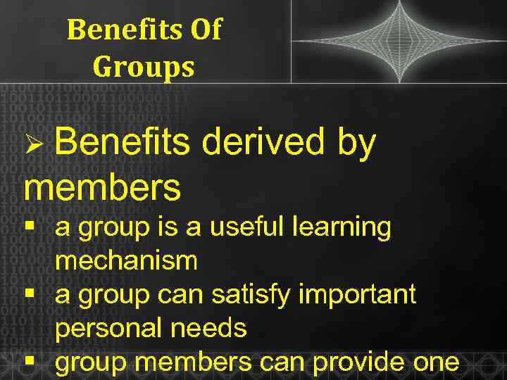 Benefits Of Groups Ø Benefits derived by members § a group is a useful