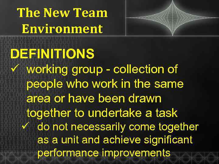 The New Team Environment DEFINITIONS ü working group - collection of people who work