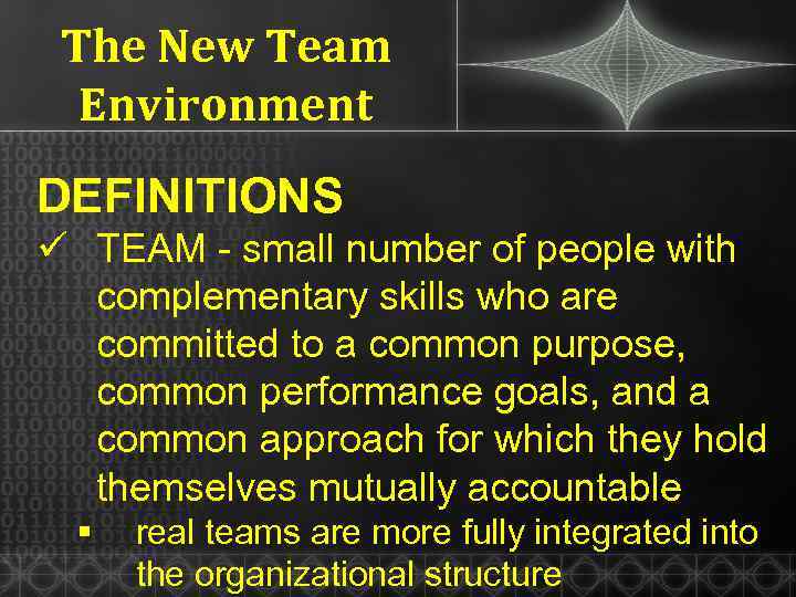 The New Team Environment DEFINITIONS ü TEAM - small number of people with complementary