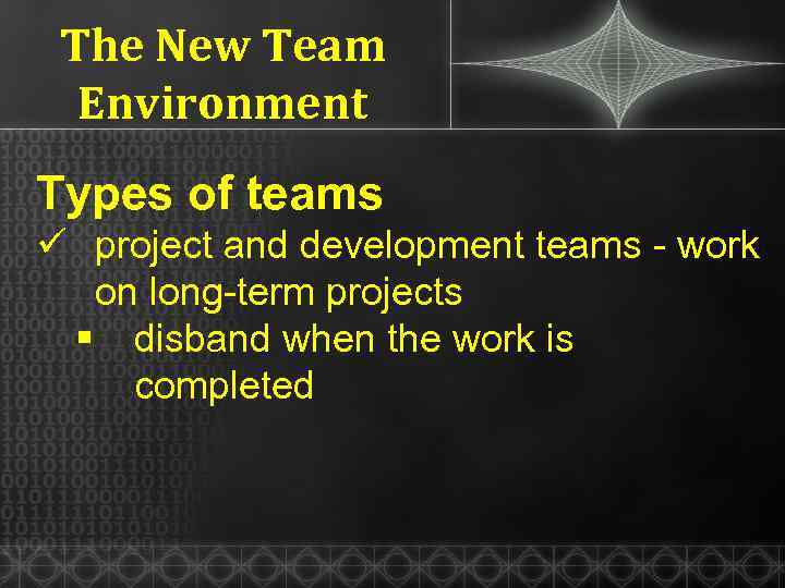 The New Team Environment Types of teams ü project and development teams - work