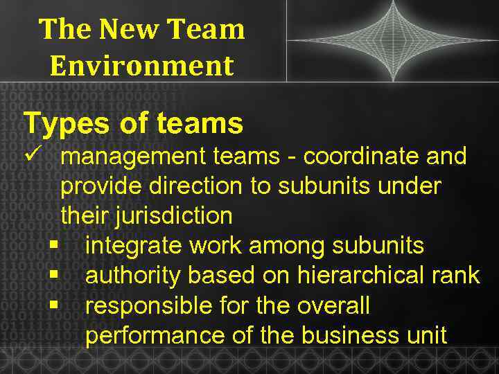 The New Team Environment Types of teams ü management teams - coordinate and provide