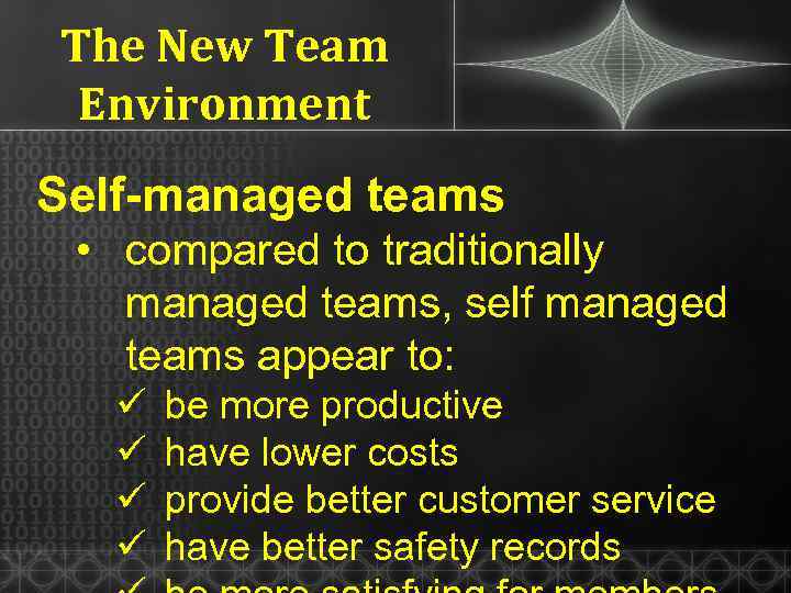 The New Team Environment Self-managed teams • compared to traditionally managed teams, self managed