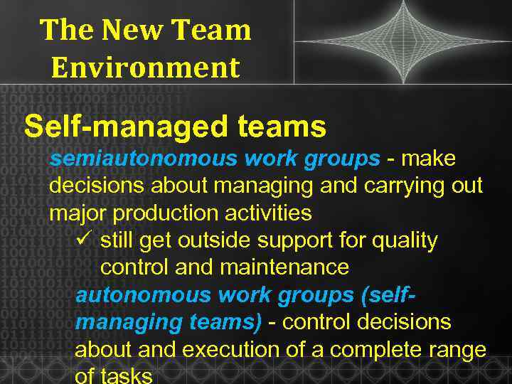 The New Team Environment Self-managed teams semiautonomous work groups - make decisions about managing