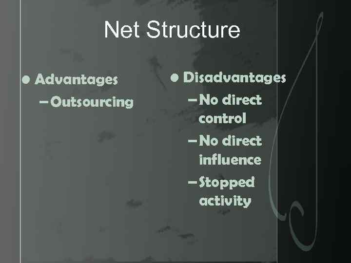 Net Structure • Advantages – Outsourcing • Disadvantages – No direct control – No