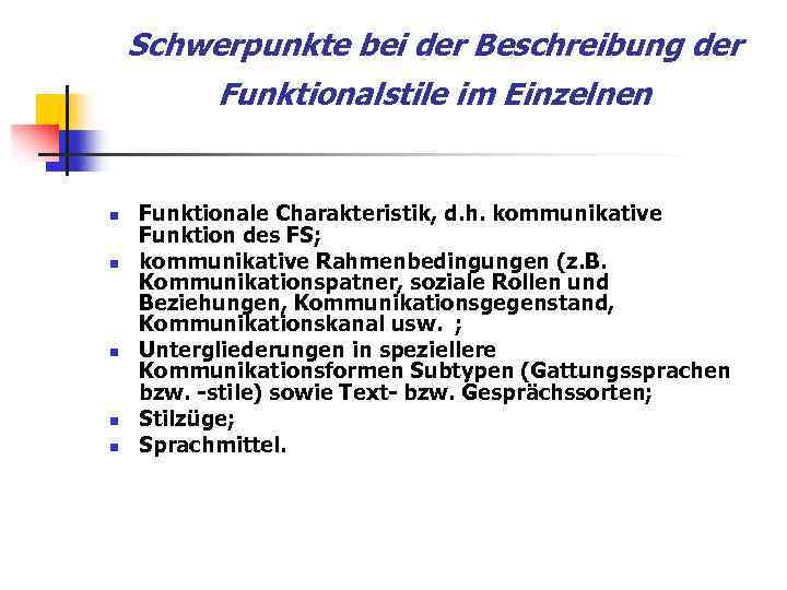 Schwerpunkte bei der Beschreibung der Funktionalstile im Einzelnen n n Funktionale Charakteristik, d. h.