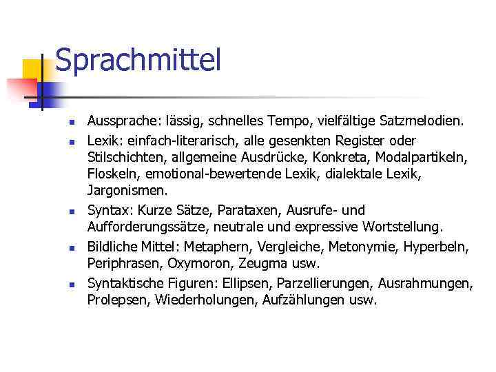  Sprachmittel n n n Aussprache: lässig, schnelles Tempo, vielfältige Satzmelodien. Lexik: einfach-literarisch, alle