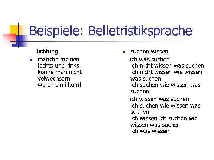 Beispiele: Belletristiksprache lichtung n manche meinen lechts und rinks könne man nicht velwechsern. werch