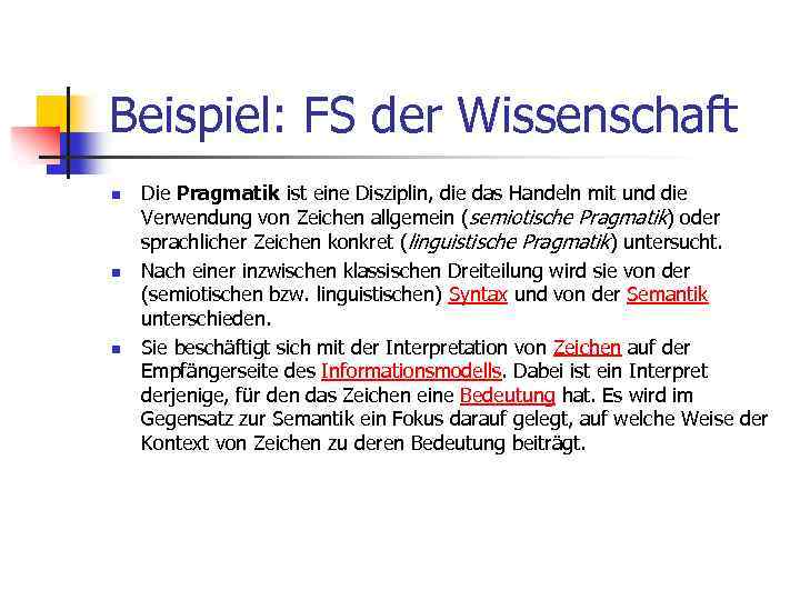 Beispiel: FS der Wissenschaft n n n Die Pragmatik ist eine Disziplin, die das