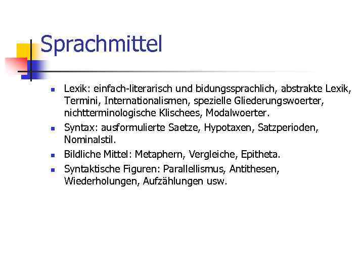  Sprachmittel n n Lexik: einfach-literarisch und bidungssprachlich, abstrakte Lexik, Termini, Internationalismen, spezielle Gliederungswoerter,