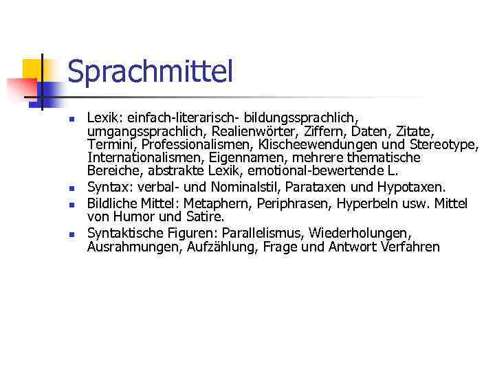 Sprachmittel n n Lexik: einfach-literarisch- bildungssprachlich, umgangssprachlich, Realienwörter, Ziffern, Daten, Zitate, Termini, Professionalismen, Klischeewendungen