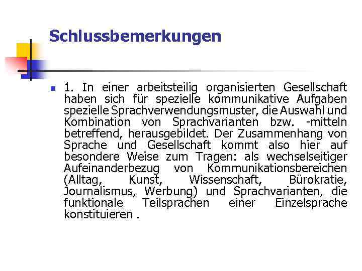 Schlussbemerkungen n 1. In einer arbeitsteilig organisierten Gesellschaft haben sich für spezielle kommunikative Aufgaben