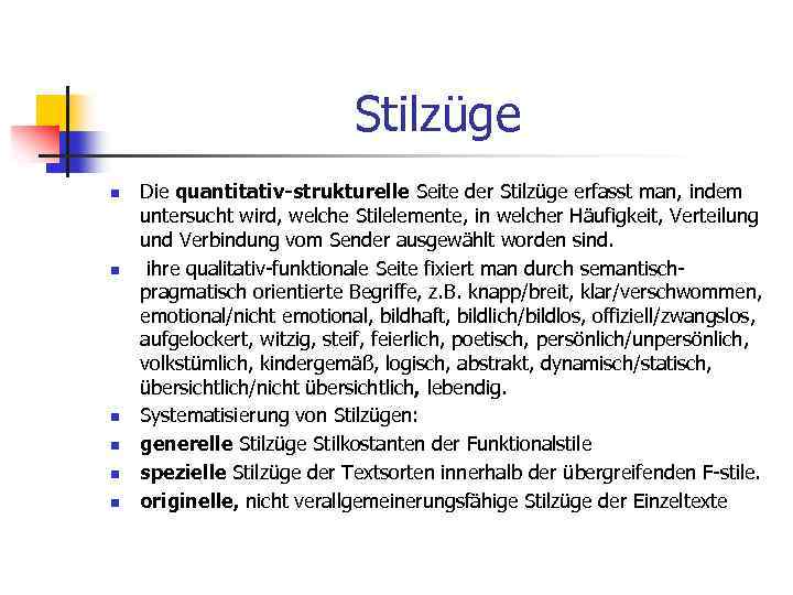 Stilzüge n n n Die quantitativ-strukturelle Seite der Stilzüge erfasst man, indem untersucht wird,