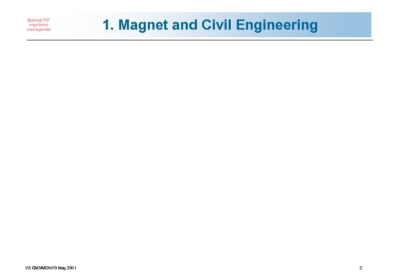 1. Magnet and Civil Engineering US CMS/MDN/19 May 2001 2 