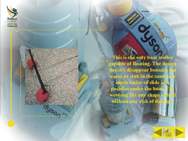 This is the only boat trolley capable of floating. The design doesn’t disappear beneath